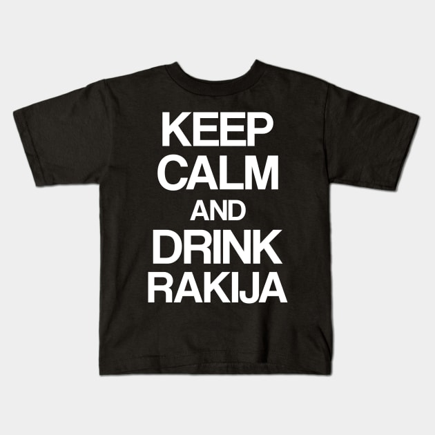 Keep calm and drink rakija Kids T-Shirt by Slavstuff